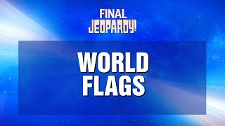 World Flags  Final Jeopardy  JEOPARDY [upl. by Irwin618]