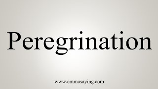 How To Say Peregrination [upl. by Dacey]