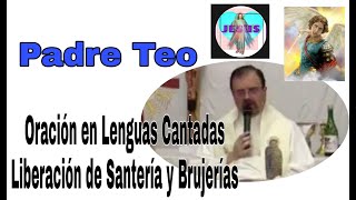 ¡PADRE TEO Oración de LIBERACIÓN CON EL FUEGO DEL ESPIRITU SANTO [upl. by Lipfert]