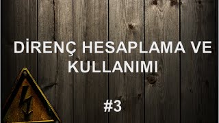 Direç Hesaplama ve Elektrik Devrelerinde Direnç Kullanımı  3 [upl. by Canale891]