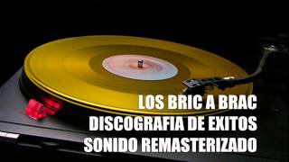 LOS BRIC A BRAC DISCOGRAFIA DE EXITOS SONIDO MEJORADO [upl. by Noma]