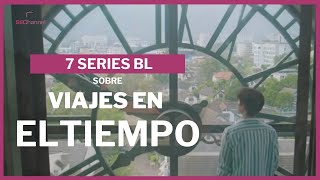 7 SERIES BL sobre Viajes en el Tiempo ⏱️ [upl. by Olav]