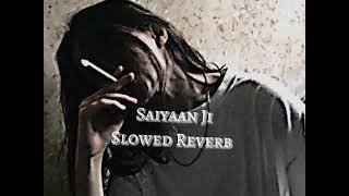 Saiyaan Ji  Slowed Reverb  Yo Yo Honey Singh amp Neha Kakkar  Hindi Slowed Reverb Trending Songs [upl. by Alphonse]