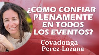 🌟 ¿CÓMO CONFIAR PLENAMENTE EN TODOS LOS EVENTOS 🌟 Covadonga PérezLozana [upl. by Amilas]