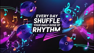 Every Day Shuffle Your Daily Dose of Rhythm [upl. by Benkley]