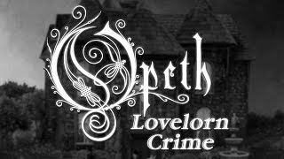 Opeth  Lovelorn Crime lyrics [upl. by Aun22]