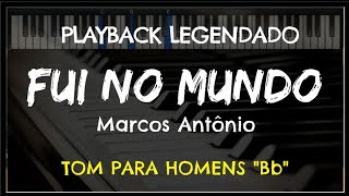 🎤 Fui no Mundo PLAYBACK LEGENDADO  TOM MASCULINO quotBbquot Marcos Antônio by Niel Nascimento [upl. by Enelrahs]