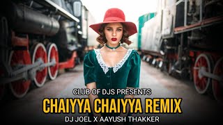 Chaiyya Chaiyya Song Remix By DJ Joel X Aayush Thakker  Shahrukh Khan amp Malaika Arora  A R Rahman [upl. by Noemad946]