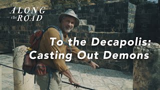 To the Decapolis  Casting Out Demons  Episode Five  Along the Road [upl. by Larcher]