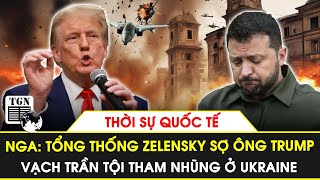 Toàn cảnh Quốc tế  Nga Ông Zelensky sợ ông Trump vạch trần tội tham nhũng ở Ukraine [upl. by Aidnama577]