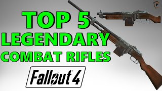 Fallout 4 Top 5 Legendary Combat Rifles [upl. by Laumas]