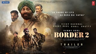 BORDER 2  Hindi Trailer  Sunny Deol  Jacky Shroff  Suniel Shetty Vicky Kaushal Ayushman Bobby [upl. by Liza]