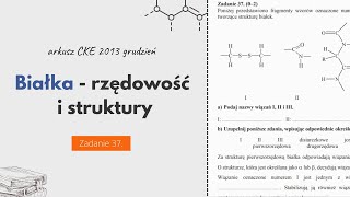 BIAŁKA  RZĘDOWOŚĆ I STRUKTURY  Chemia CKE 2013 Grudzień  Zadanie 37 [upl. by Jarrett]