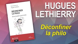 DÉCONFINER LA PHILO  Hugues Lethierry [upl. by Northey]