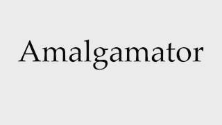 How to Pronounce Amalgamator [upl. by Adnaral625]