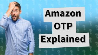 What does OTP mean on Amazon account [upl. by Lemmuela153]