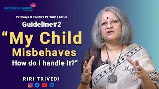 quotMy Child Misbehaves How do I handle Itquot Guideline2  Riri Trivedi  Wellness Space [upl. by Karli]