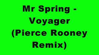 Mr Spring  Voyager Pierce Rooney Remix [upl. by Ekaj]