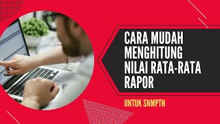 Cara Mudah Menghitung Nilai RataRata Rapor SNMPTN [upl. by Anivek]