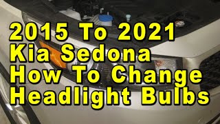 2015 To 2021 Kia Sedona How To Change Headlight Bulbs With Part Numbers [upl. by Eneryc]