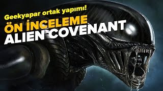 ALIEN COVENANT ÖN İNCELEME Geekyapar ortak yapımı [upl. by Hamas781]