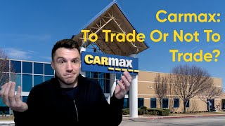 Should You Use Carmax TradeIn Or Look Elsewhere [upl. by Llered]