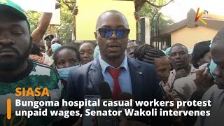 Bungoma Hospital casual workers protest unpaid wages Senator Wakoli intervenes [upl. by Main]