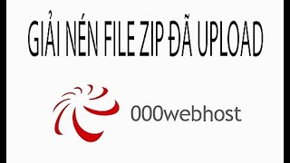 GIẢI NÉN FILE UPLOAD TRÊN 000WEBHOST HOW TO UNZIPPER FILE UPLOADED ON 000WEBHOST [upl. by Nichols]