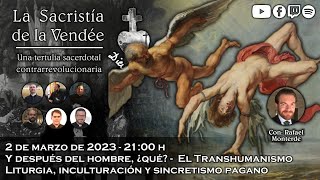 Y después del hombre ¿qué  Transhumanismo  La Sacristía de La Vendée 02032023 [upl. by Biggs]