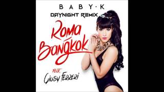 Baby K  RomaBangkok ft Giusy Ferreri DayNight Remix [upl. by Cynthla355]