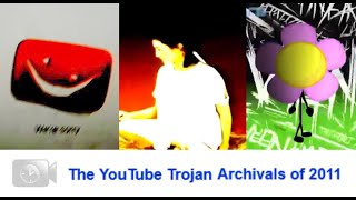 The YouTube Trojan Archivals of 2011 [upl. by Arrac34]