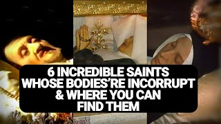 6 INCREDIBLE SAINTS WHOSE BODIES ARE INCORRUPT amp WHERE YOU CAN FIND THEM [upl. by Sudoeht]