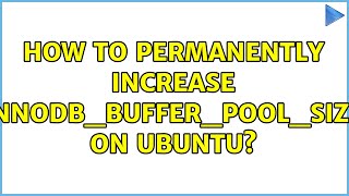 How to permanently increase innodbbufferpoolsize on Ubuntu 4 Solutions [upl. by Onitsuaf441]