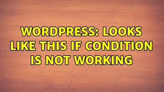 Wordpress Looks like this if condition is not working 2 Solutions [upl. by Elagiba682]