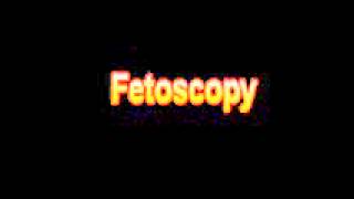 What Is The Definition Of Fetoscopy  Medical Dictionary Free Online [upl. by Weiman512]