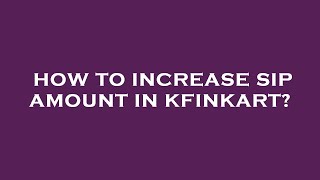 How to increase sip amount in kfinkart [upl. by Allak]