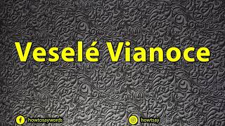 How To Pronounce Vesele Vianoce [upl. by Ococ]