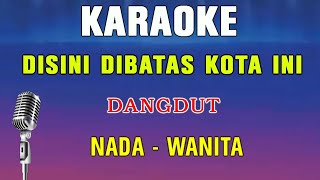 DISINI DIBATAS KOTA INI  KARAOKE NADA WANITA  VERSI DUTH BAND [upl. by Edrick]