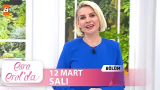 Esra Erolda 12 Mart 2024  Tek Parça [upl. by Zilla]