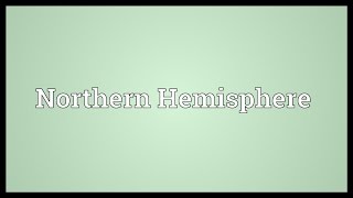 Northern Hemisphere Meaning [upl. by Dean]