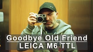 Goodbye Old Friend  Leica M6 TTL  New Camera  Film Photography [upl. by Kir]