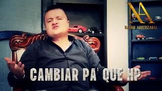 CAMBIAR PA QUE HP  NAYRO ARISTIZABAL  OFICIAL [upl. by Bore229]