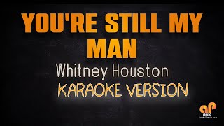 YOURE STILL MY MAN  Whitney Houston KARAOKE HQ VERSION [upl. by Eniamart]