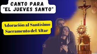 Cantos para el jueves SantoAdoración al santísimo SacramentoquotEucaristía la Nueva Alianzaquot [upl. by Nitsirc510]