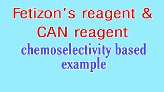 Fetizons reagent And CAN reagent  examples for chemoselectivity csir net June 2019 [upl. by Hendricks19]