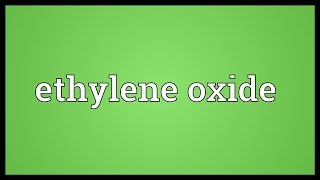 Ethylene oxide Meaning [upl. by Nali539]