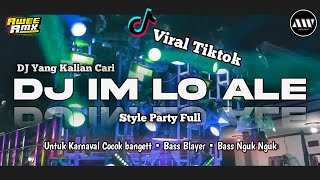 DJ IM LO ALE  STYLE PARTY BASS BLAYER BLAYER NGUK NGUK TERBARU VIRAL TIKTOK [upl. by Saidel]