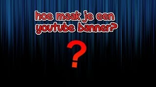 hoe maak je een youtube banner dutch Tutorial [upl. by Yrelav]