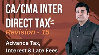 CA Inter  Direct Tax  Revision 15 Jan 25  Advance Tax Interest amp Late Fees  CA Dinesh Tejwani [upl. by Nonnerb706]