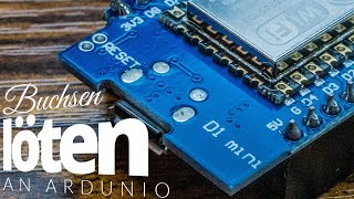 Löten LERNEN Buchsen an ESP8266 löten  D1 mini  ARDUINO TUTORIAL DEUTSCH für ANFÄNGER [upl. by Ecyoj]